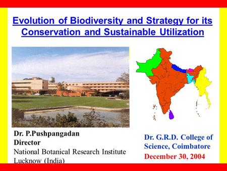 Evolution of Biodiversity and Strategy for its Conservation and Sustainable Utilization Dr. P.Pushpangadan Director National Botanical Research Institute.