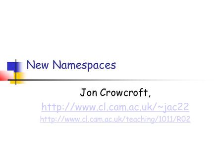 New Namespaces Jon Crowcroft,