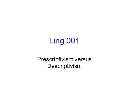 Prescriptivism versus Descriptivism