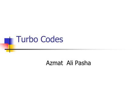 Turbo Codes Azmat Ali Pasha.