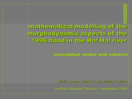 Mathematical modelling of the morphodynamic aspects of the 1996 flood in the Ha! Ha! river conceptual model and solution Instituto Superior Técnico ::