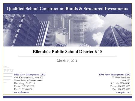 Ellendale Public School District #40 March 14, 2011 PFM Asset Management LLC One Keystone Plaza, Suite 300 North Front & Market Streets Harrisburg, PA.