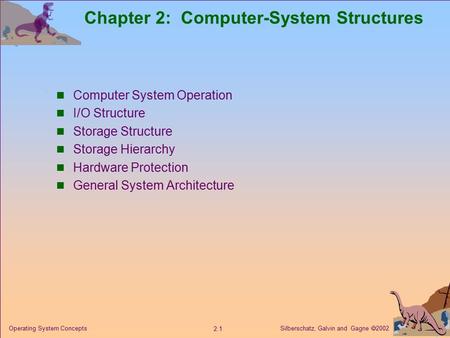 Silberschatz, Galvin and Gagne  2002 2.1 Operating System Concepts Chapter 2: Computer-System Structures Computer System Operation I/O Structure Storage.