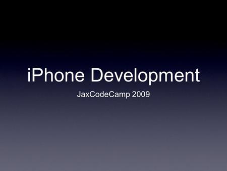 IPhone Development JaxCodeCamp 2009. Who am I David Fekke.NET Developer, ColdFusion Work at LPS Presenter JaxDug, JaxJug, JSUG & JaxFusion Mac User 1986.