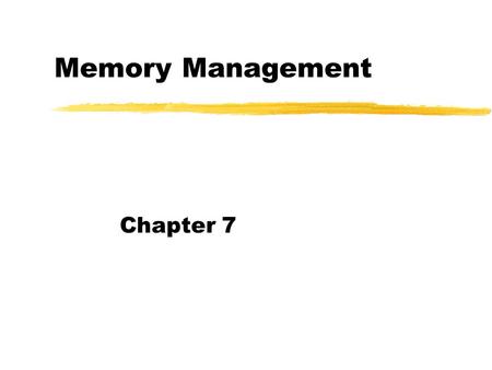 Memory Management Chapter 7.