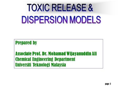 page 0 Prepared by Associate Prof. Dr. Mohamad Wijayanuddin Ali Chemical Engineering Department Universiti Teknologi Malaysia.