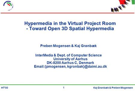 1 Kaj Grønbæk & Preben MogensenHT’00 Hypermedia in the Virtual Project Room - Toward Open 3D Spatial Hypermedia Preben Mogensen & Kaj Grønbæk InterMedia.