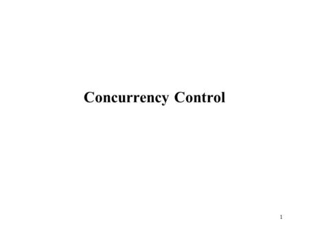 1 Concurrency Control. 2 Locking: A Technique for C. C. Concurrency control usually done via locking. Lock info maintained by a “lock manager”: –Stores.