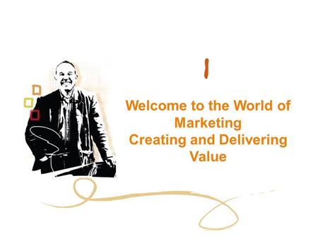 Welcome to the World of Marketing Creating and Delivering Value