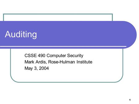 1 Auditing CSSE 490 Computer Security Mark Ardis, Rose-Hulman Institute May 3, 2004.