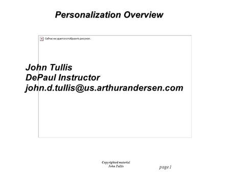 Page 1 Copyrighted material John Tullis Personalization Overview John Tullis DePaul Instructor