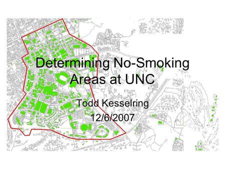 Determining No-Smoking Areas at UNC Todd Kesselring 12/6/2007.