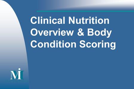 Clinical Nutrition Overview & Body Condition Scoring.