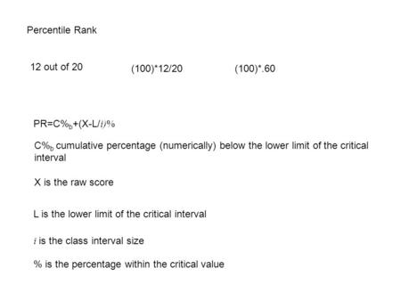 Percentile Rank 12 out of 20 (100)*12/20 (100)*.60 PR=C%b+(X-L/i)%