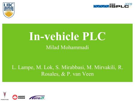 In-vehicle PLC Milad Mohammadi L. Lampe, M. Lok, S. Mirabbasi, M. Mirvakili, R. Rosales, & P. van Veen.