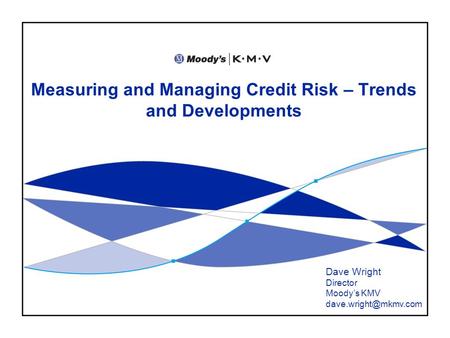 Measuring and Managing Credit Risk – Trends and Developments