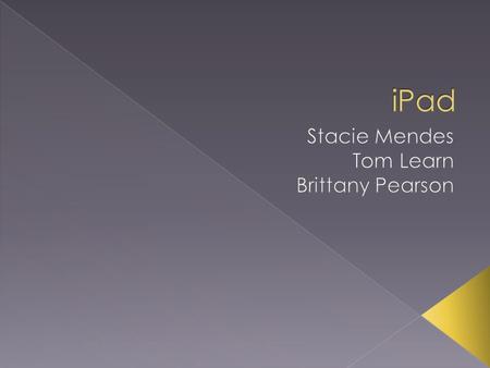  Explain what the iPad actually is  Show the capabilities of the technology (hardware and software)  Evaluate the usability of this trend  Identify.