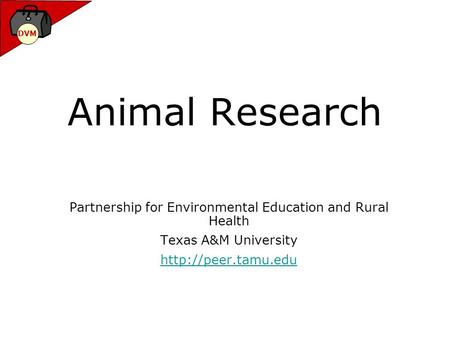 DVM Animal Research Partnership for Environmental Education and Rural Health Texas A&M University