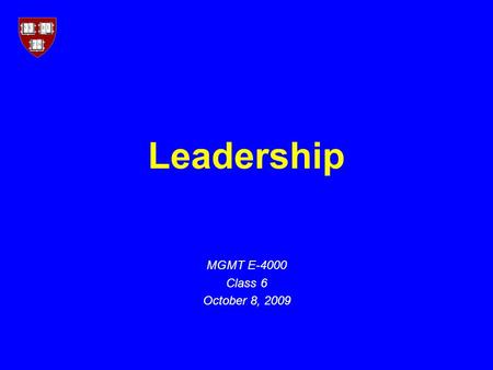 Leadership MGMT E-4000 Class 6 October 8, 2009. 2 “What Leaders Really Do” (Kotter) ManagementLeadership Coping with complexityCoping with change Planning.