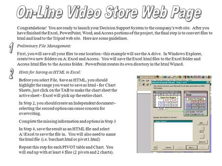 Congratulations! You are ready to launch your Decision Support System to the company’s web site. After you have finished the Excel, PowerPoint, Word, and.