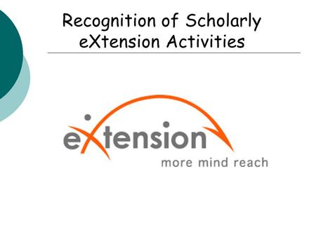 Recognition of Scholarly eXtension Activities. Utah State University Proposed Guidelines “In order to give proper weight and credit to activities involved.