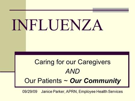 INFLUENZA Caring for our Caregivers AND Our Patients ~ Our Community