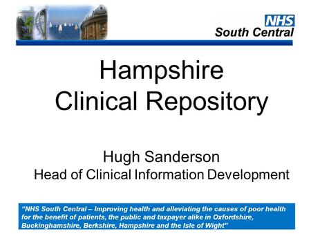 “NHS South Central – Improving health and alleviating the causes of poor health for the benefit of patients, the public and taxpayer alike in Oxfordshire,