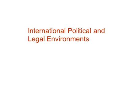 International Political and Legal Environments. Doing business abroad is risky. Political risk Economic risk Commercial risk Regulatory risk Legal risk.