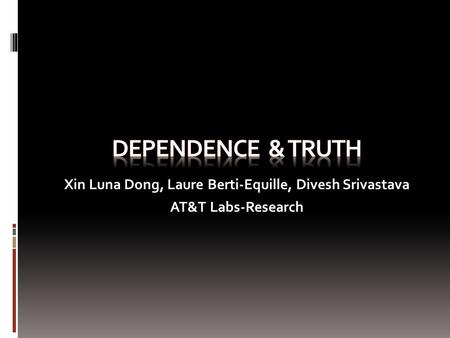 Xin Luna Dong, Laure Berti-Equille, Divesh Srivastava AT&T Labs-Research.