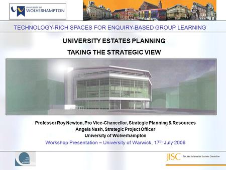 TECHNOLOGY-RICH SPACES FOR ENQUIRY-BASED GROUP LEARNING Professor Roy Newton, Pro Vice-Chancellor, Strategic Planning & Resources Angela Nash, Strategic.