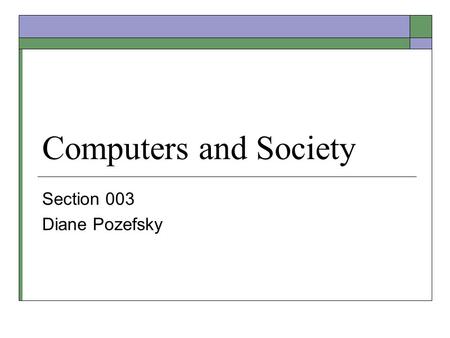 Computers and Society Section 003 Diane Pozefsky.