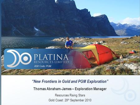 1 “New Frontiers in Gold and PGM Exploration” Thomas Abraham-James – Exploration Manager Resources Rising Stars Gold Coast: 29 th September 2010 ASX Code: