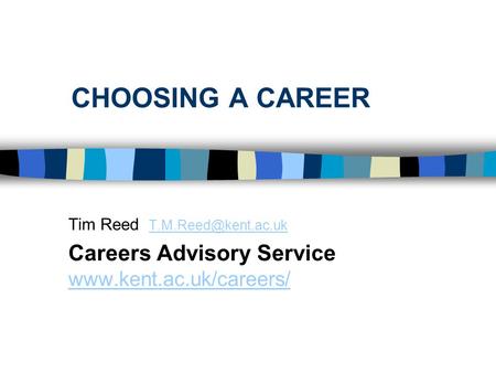 CHOOSING A CAREER Tim Reed  Careers Advisory Service