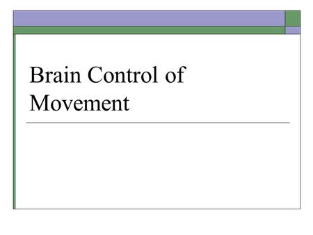 Brain Control of Movement. Motor Control Hierarchy  High level – plans and executes strategy Association areas of cortex Basal ganglia gives the “go”