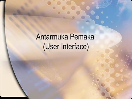 Antarmuka Pemakai (User Interface)