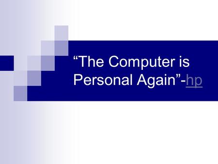 “The Computer is Personal Again”-hphp. Goal To grow a more profitable worldwide business through the introduction, support and marketing of innovative.