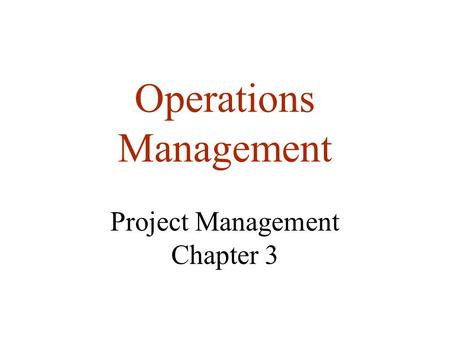 Operations Management Project Management Chapter 3