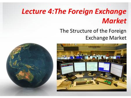 Lecture 4:The Foreign Exchange Market