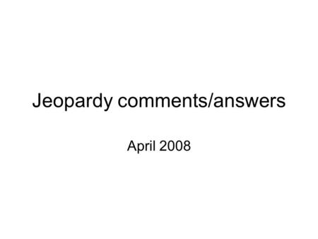 Jeopardy comments/answers April 2008. Existence Uniqueness Each kind of differential equation we studied had a corresponding existence and uniqueness.