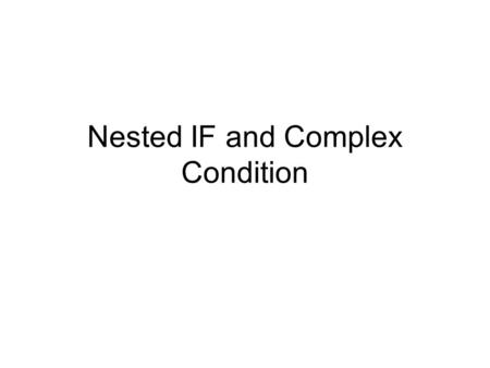 Nested IF and Complex Condition. Nested IF Example: –Rules to determine bonus: JobCode = 1, Bonus=500 JobCode = 2, Bonus = 700 JobCode = 3, Bonus = 1000.