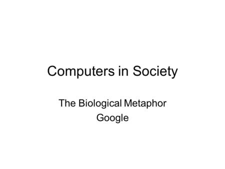 Computers in Society The Biological Metaphor Google.