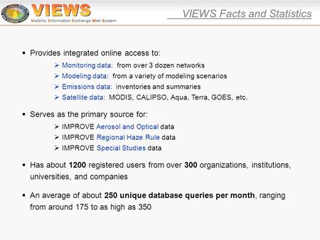  Provides integrated online access to:  Monitoring data: from over 3 dozen networks  Modeling data: from a variety of modeling scenarios  Emissions.