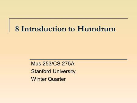 8 Introduction to Humdrum Mus 253/CS 275A Stanford University Winter Quarter.