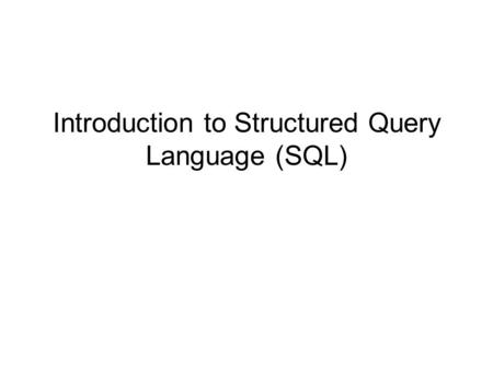 Introduction to Structured Query Language (SQL)