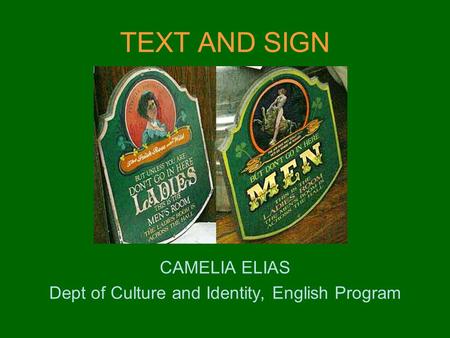 TEXT AND SIGN CAMELIA ELIAS Dept of Culture and Identity, English Program.