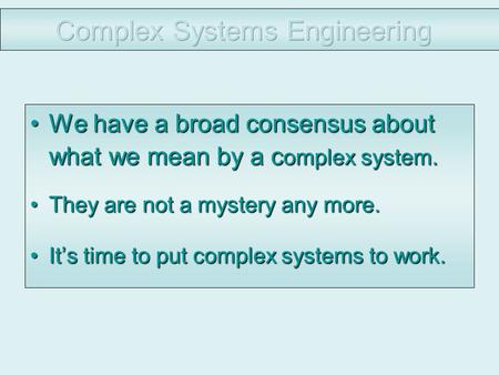 We have a broad consensus about what we mean by a c omplex system.We have a broad consensus about what we mean by a c omplex system. They are not a mystery.