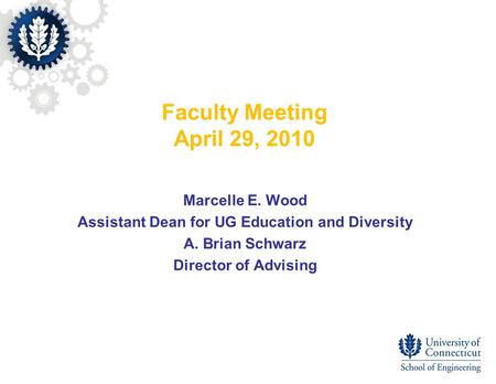 Faculty Meeting April 29, 2010 Marcelle E. Wood Assistant Dean for UG Education and Diversity A. Brian Schwarz Director of Advising.