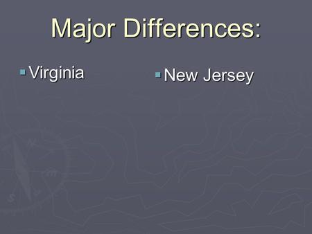 Major Differences:  New Jersey  Virginia. Virginia Plan-- Proportion (Current House) Advantages: More democratic, More Representative of the Will of.