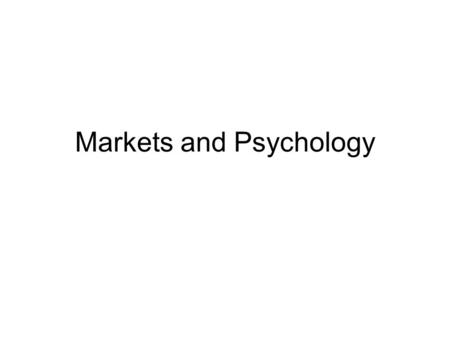 Markets and Psychology. Overview of Lecture Empirical Work on Psychology in Markets Models.