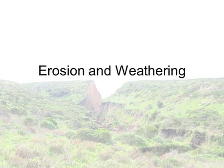 Erosion and Weathering. Erosion Erosion is the natural process of wind, water, or ice wearing away soil. Erosion becomes dangerous when humans cause erosion.